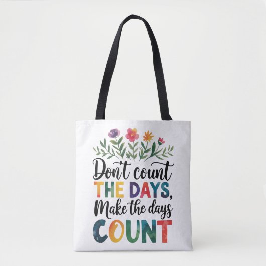 Don't count the days, make the days count tote bag (Voorkant)