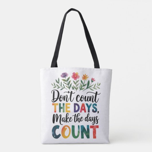 Don't count the days, make the days count tote bag (Achterkant)