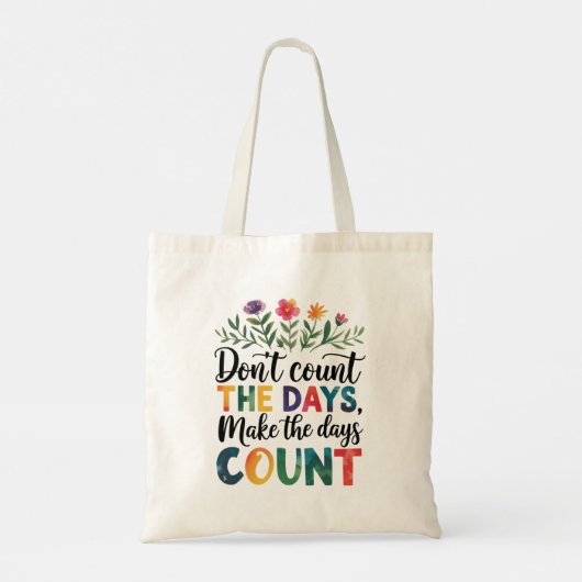 Don't count the days, make the days count tote bag (Achterkant)