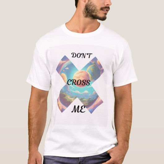 "Don't Cross Me T-Shirt - Bold Statement Design" (Voorkant)