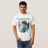 Don't Cross the Bridge Proverb Quote Cute T-Shirt (Voorkant volledig)