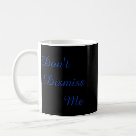 Dont Dismiss Me  Koffiemok (Links)