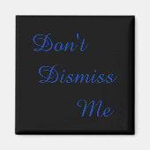 Dont Dismiss Me  Magneet (Voorkant)