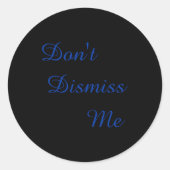 Dont Dismiss Me  Ronde Sticker (Voorkant)
