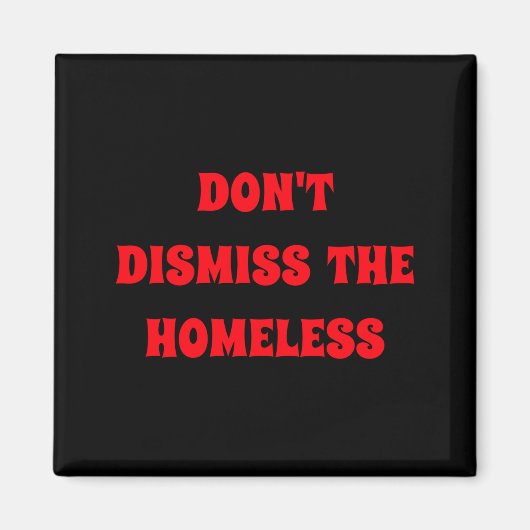 Dont Dismiss The Homeless  Magneet (Voorkant)