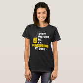 don't disturb me I'm measuring it once carpenters T-shirt (Voorkant volledig)