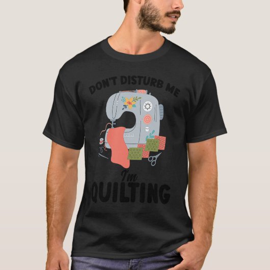 don't disturb me I'm quilting quilt T-shirt (Voorkant)
