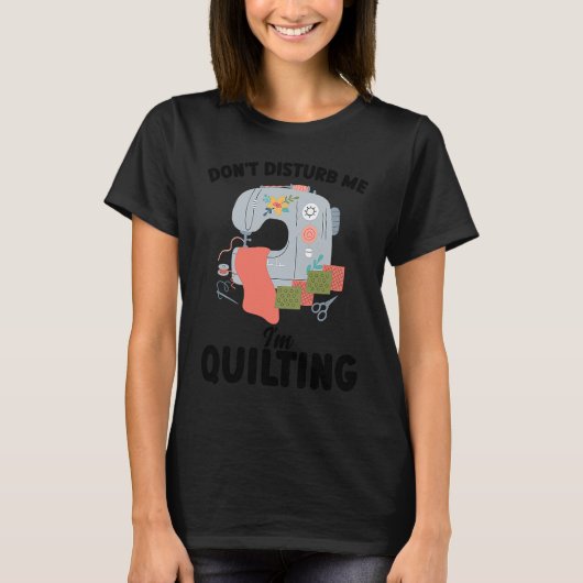 don't disturb me I'm quilting quilt T-shirt (Voorkant)