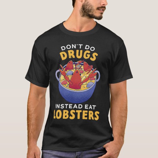 Don't Do Drugs Instead Eat Lobsters Seafood Lobste T-shirt (Voorkant)