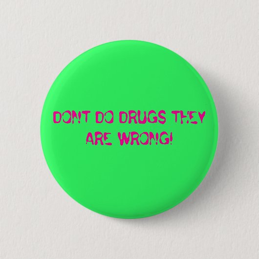 DONT DOE DRUGS DAT ZE VERKEERD ZIJN! RONDE BUTTON 5,7 CM (Voorkant)