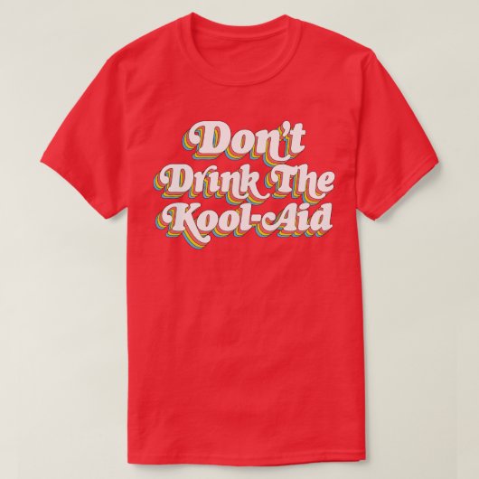 Dont Drink De Kool Aid Peoples Temple Jim Jones 1 T-shirt (Design voorkant)