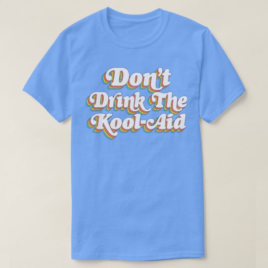 Dont Drink De Kool Aid Peoples Temple Jim Jones 1 T-shirt (Design voorkant)