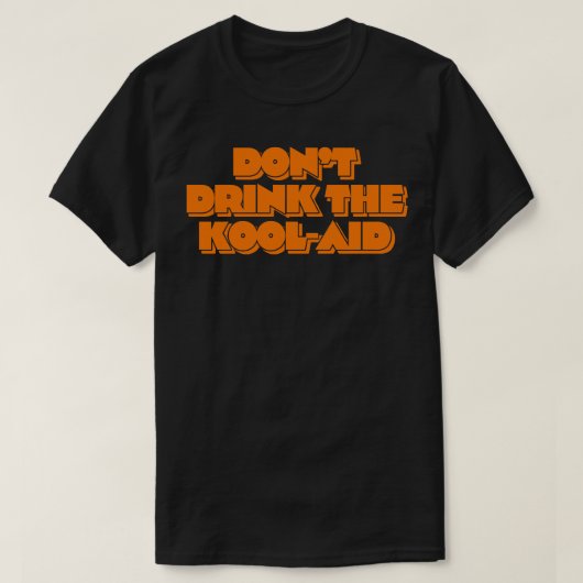 Dont Drink De KoolAid 1 T-shirt (Design voorkant)
