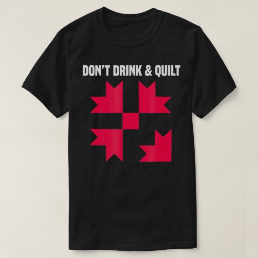 Dont Drink en Quilt Grappig Naaien Quilter Riool T-shirt (Design voorkant)