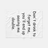 Dont Drink To Forget Me Youll End Up Seeing Me  Fleece Deken (Voorkant (Horizontaal))