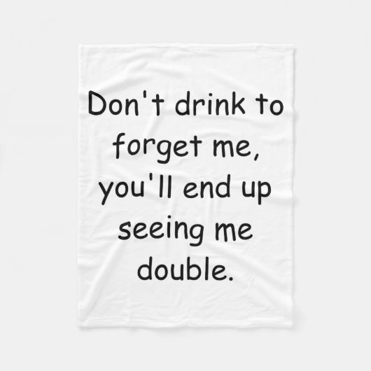 Dont Drink To Forget Me Youll End Up Seeing Me  Fleece Deken (Voorkant)