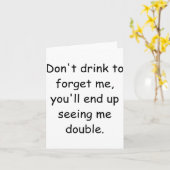 Dont Drink To Forget Me Youll End Up Seeing Me  Kaart (Gele Bloem)