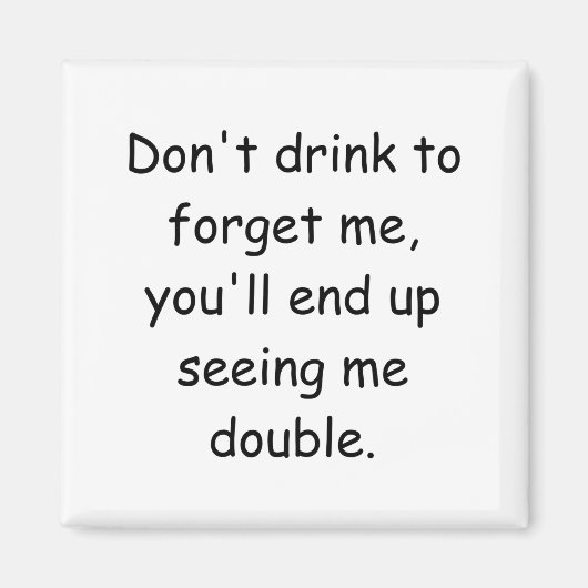 Dont Drink To Forget Me Youll End Up Seeing Me  Magneet (Voorkant)
