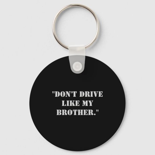Dont Drive Like My Brother  Sleutelhanger (Voorkant)