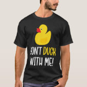 Don't Duck With Me  Rubber Duck Men Women T-shirt (Voorkant)