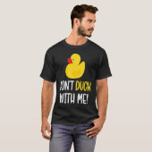 Don't Duck With Me  Rubber Duck Men Women T-shirt (Voorkant volledig)
