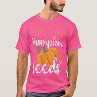 Don't Eat Pumpkin Seeds Funny Pregnancy Announceme T-shirt