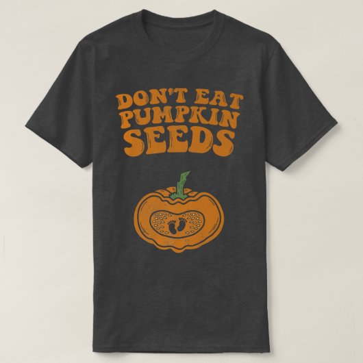 Dont Eat Pumpkin Seeds Pregnancy Fall Autumn And H T-shirt (Design voorkant)