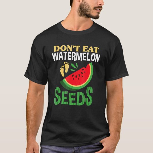 Don't Eat Watermelon Seeds Pregnancy Women Pregnan T-shirt (Voorkant)