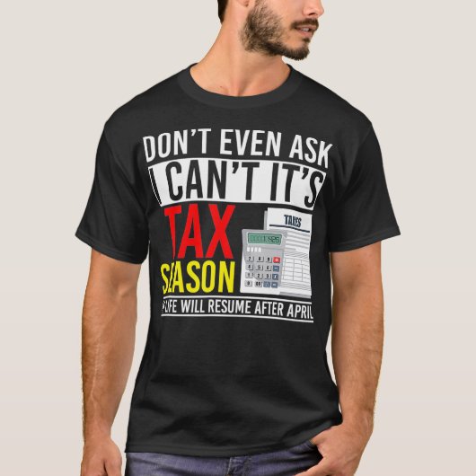 Dont Even Ask I Cant Its Tax Season T-shirt (Voorkant)