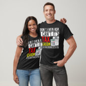 Dont Even Ask I Cant Its Tax Season T-shirt (Unisex)