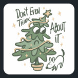 Don't even think about it Christmas Tree Dog Vierkante Sticker<br><div class="desc">Don't even think about it Christmas Tree Dog</div>