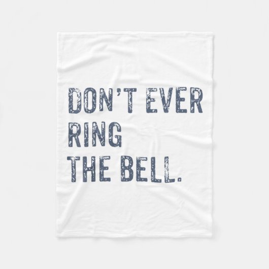 Dont Ever Ring The Bell Motivational Fleece Deken (Voorkant)