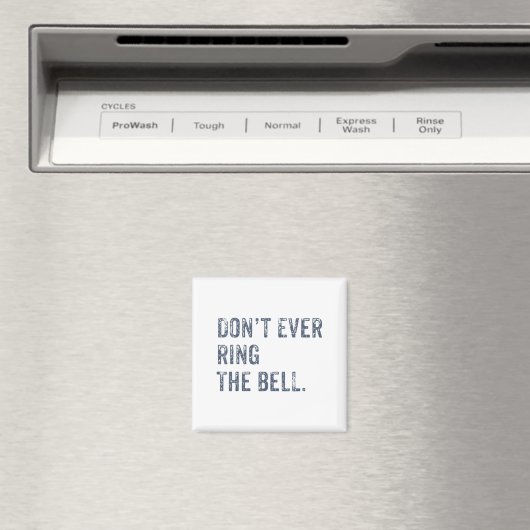 Dont Ever Ring The Bell Motivational  Magneet (Insitu (Vaatwasser))