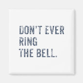 Dont Ever Ring The Bell Motivational  Magneet (Voorkant)