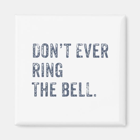 Dont Ever Ring The Bell Motivational  Magneet (Voorkant)
