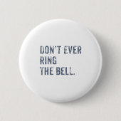 Dont Ever Ring The Bell Motivational  Ronde Button 5,7 Cm (Voorkant)