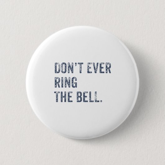 Dont Ever Ring The Bell Motivational  Ronde Button 5,7 Cm (Voorkant)