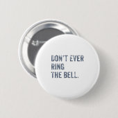 Dont Ever Ring The Bell Motivational  Ronde Button 5,7 Cm (Voorkant /achterkant)