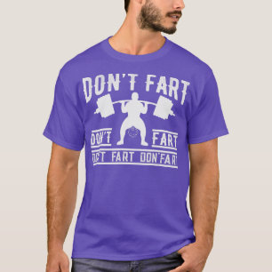 Dont Fart Funny Fitness Gym Workout Funny Weightli T-shirt