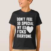 Dont Feel So Special My Ex F Cks Everyone App T-shirt (Voorkant)