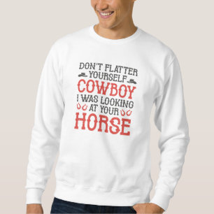 Don't Flatter Yourself Cowboy Trui