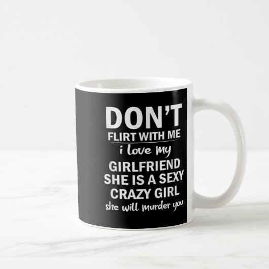 Don't Flirt With Me My Girlfriend Is Crazy Funny Koffiemok (Rechts)