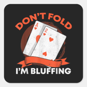 Dont Fold In Bluffing Ace Deuce Grappige Casino Po Vierkante Sticker