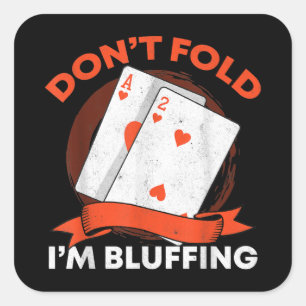 Dont Fold In Bluffing Ace Deuce Grappige Casino Po Vierkante Sticker