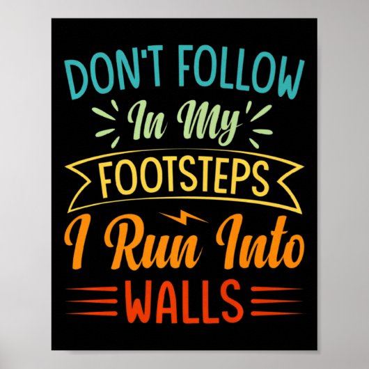 Dont Follow In My Footsteps I Run Into Walls 3  Poster (Voorkant)