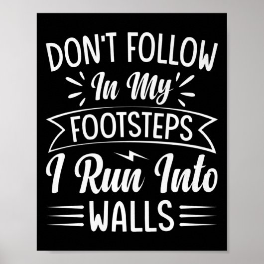 Dont Follow In My Footsteps I Run Into Walls  Poster (Voorkant)