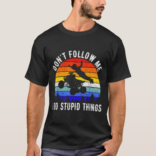 Dont Follow Me I Do Stud Things Four Wheeler Atv Q T-shirt (Voorkant)