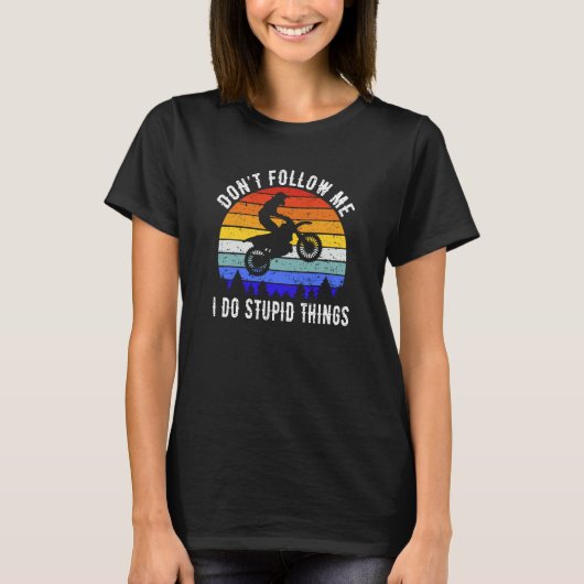 Don't Follow Me I Do Stupid Things Biker  Motorbik T-shirt (Voorkant)