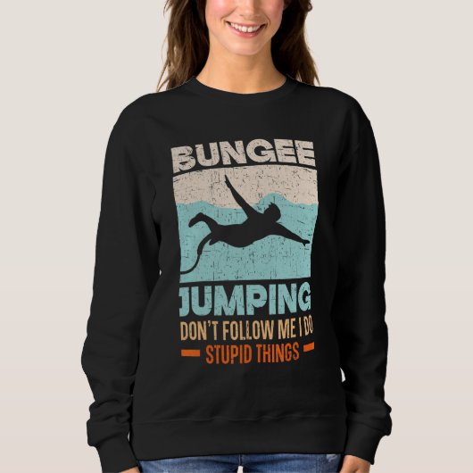 Don't Follow Me I Do Stupid Things Bungee Jumping Trui (Voorkant)