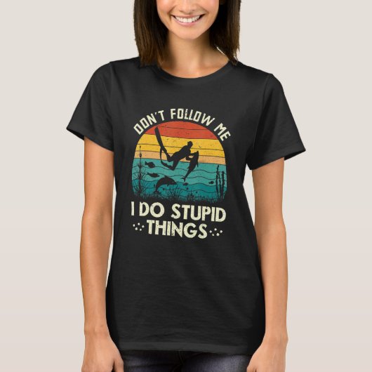 Don't Follow Me I Do Stupid Things Freediving Spea T-shirt (Voorkant)